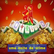 uma noite de crime dublado drive